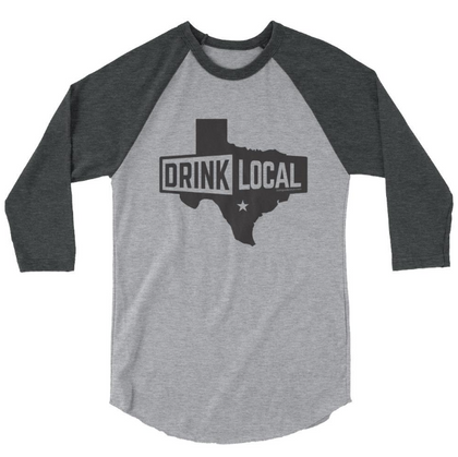 Drink Local Texas 3/4 Sleeve Unisex